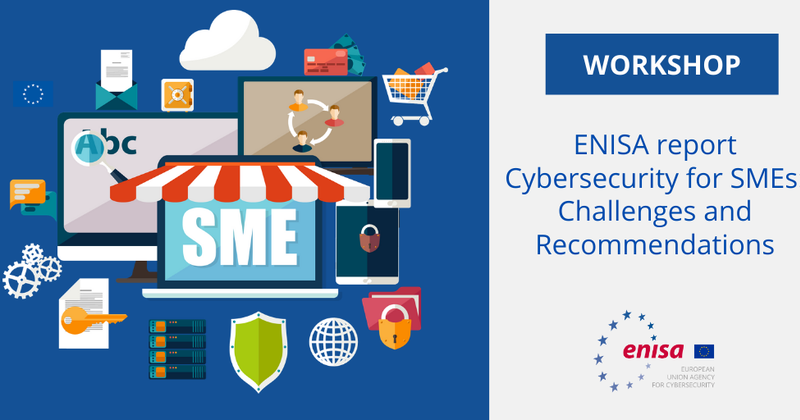 Workshop on the ENISA Report - Cybersecurity for SMEs: Challenges and Recommendations